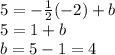 5 = - \frac {1} {2} (- 2) + b\\5 = 1 + b\\b = 5-1 = 4