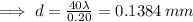 \implies d=\frac{40\lambda}{0.20}=0.1384\, mm