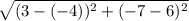 \sqrt{(3 - (-4))^{2} + (-7 - 6)^{2}}