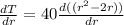 \frac {dT} {dr} = 40 \frac {d ((r ^ 2-2r))} {dr}