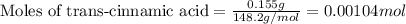 \text{Moles of trans-cinnamic acid}=\frac{0.155g}{148.2g/mol}=0.00104mol