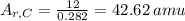 A_{r,C}  = \frac{12}{0.282}=42.62\, amu