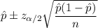 \hat{p}\pm z_{\alpha/2}\sqrt{\dfrac{\hat{p}(1-\hat{p})}{n}}