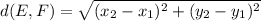 d(E,F) = \sqrt{(x_{2}-x_{1})^2+(y_{2}-y_{1})^2}