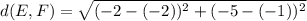 d(E,F) = \sqrt{(-2-(-2))^2+(-5-(-1))^2}
