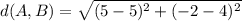 d(A,B) = \sqrt{(5-5)^2+(-2-4)^2}
