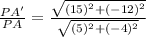 \frac{PA'}{PA}=\frac{\sqrt{(15)^{2}+(-12)^{2}}}{\sqrt{(5)^{2}+(-4)^{2}}}