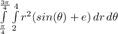 \int\limits^\frac{3\pi }{4}_\frac{\pi }{4}  {\int\limits^4_2 {r^2(sin(\theta )+e)} \, dr } \, d \theta