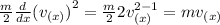 \frac{m}{2} \frac{d}{dx}{(v_{(x)})}^{2}=\frac{m}{2} 2v_{(x)}^{2-1}=mv_{(x)}