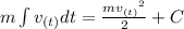m\int v_{(t)} dt= \frac{m {v_{(t)}}^{2}}{2}+C