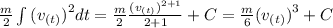 \frac{m}{2}\int {(v_{(t)})}^{2} dt= \frac{m}{2} \frac{{(v_{(t)})}^{2+1}}{2+1}+C=\frac{m}{6} {(v_{(t)})}^{3}+C
