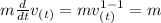 m\frac{d}{dt}v_{(t)}=mv_{(t)}^{1-1}=m