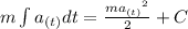 m\int a_{(t)} dt= \frac{m {a_{(t)}}^{2}}{2}+C