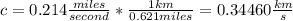 c = 0.214 \frac{miles}{second}*\frac{1 km}{0.621 miles} = 0.34460 \frac{km}{s}