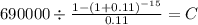 690000 \div \frac{1-(1+0.11)^{-15} }{0.11} = C\\