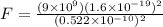 F = \frac{(9\times 10^{9})(1.6\times 10^{-19})^{2}}{(0.522\times 10^{-10})^{2}}