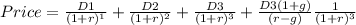 Price=\frac{D1}{(1+r)^{1}}+\frac{D2}{(1+r)^{2} } +\frac{D3}{(1+r)^{3} } +\frac{D3(1+g)}{(r-g)} \frac{1}{(1+r)^{3} }