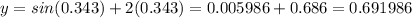 y=sin(0.343)+2(0.343)=0.005986+0.686=0.691986