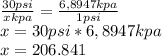\frac{ 30 psi}{x kpa} =\frac{6,8947 kpa}{1 psi} \\x=30psi*6,8947kpa\\ x=206.841