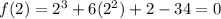 f(2) = 2^3+6(2^2)+2-34 =0\\