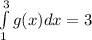 \int \limits^{3}_{1} \x g(x) dx = 3