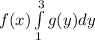 \x f(x) \int \limits^{3}_{1} \y g(y) dy