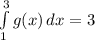 \int\limits^{3}_{1} {g(x)} \, dx = 3