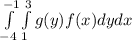 \int \limits^{-1}_{-4} \int \limits^{3}_{1} {g(y)} {f(x)} dy dx\