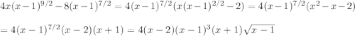 4x(x-1)^{9/2}-8(x-1)^{7/2}=4(x-1)^{7/2}(x(x-1)^{2/2} -2)=4(x-1)^{7/2}(x^2-x-2)\\\\=4(x-1)^{7/2}(x-2)(x+1)=4(x-2)(x-1)^3(x+1)\sqrt{x-1}