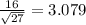 \frac{16}{\sqrt{27} } =3.079