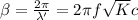\beta = \frac{2\pi}{\lambda'} = \farc{2\pi f\sqrt{K}}{c}