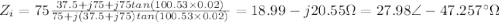 Z_{i} = 75\frac{37.5 + j75 + j75 tan(100.53\times 0.02)}{75 + j(37.5 + j75) tan ( 100.53\times 0.02)} = 18.99 - j20.55 \Omega = 27.98\angle - 47.257^{\circ} \Omega
