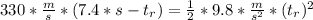 330*\frac{m}{s} *(7.4*s-t_{r})=\frac{1}{2} *9.8*\frac{m}{s^{2} } *(t_{r})^{2}