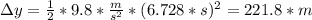 \Delta y=\frac{1}{2} *9.8*\frac{m}{s^{2} } *(6.728*s)^{2}=221.8*m