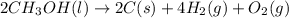 2CH_{3}OH(l) \rightarrow 2C(s) + 4H_{2}(g) + O_{2}(g)