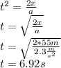 t^2=\frac{2x}{a}\\t=\sqrt{\frac{2x}{a}}\\t=\sqrt{\frac{2*55m}{2.3\frac{m}{s^2}}}\\t=6.92s\\