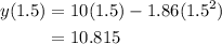 \begin{aligned}y(1.5)&=10(1.5)-1.86(1.5^2)\\&=10.815\end{aligned}