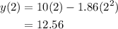 \begin{aligned}y(2)&=10(2)-1.86(2^2)\\&=12.56\end{aligned}