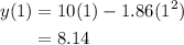 \begin{aligned}y(1)&=10(1)-1.86(1^2)\\&=8.14\end{aligned}
