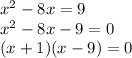 x^2-8x=9\\x^2-8x-9=0\\(x+1)(x-9)=0\\