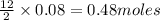 \frac{12}{2}\times 0.08=0.48moles