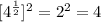 [ {4}^{ \frac{1}{2}}]^{2}  = 2^{2}  = 4
