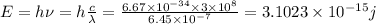 E=h\nu =h\frac{c}{\lambda }=\frac{6.67\times 10^{-34}\times 3\times 10^{8}}{6.45\times 10^{-7}}=3.1023\times 10^{-15}j
