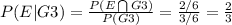 P (E|G3) = \frac{P (E\bigcap G3)}{P(G3)} = \frac{2/6}{3/6} = \frac{2}{3}