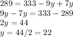 289 = 333-9y + 7y\\9y-7y = 333-289\\2y = 44\\y = 44/2 = 22