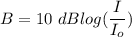 B=10\ dBlog(\dfrac{I}{I_o})