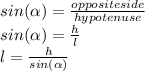 sin(\alpha )=\frac{opposite side}{hypotenuse}\\sin(\alpha)=\frac{h}{l}\\l=\frac{h}{sin(\alpha)}
