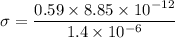 \sigma=\dfrac{0.59\times 8.85\times 10^{-12}}{1.4\times 10^{-6}}