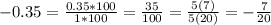 -0.35=\frac{0.35*100}{1*100} =\frac{35}{100}=\frac{5(7)}{5(20)}= -\frac{7}{20}