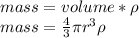 mass = volume * \rho\\mass = \frac{4}{3} \pi r ^3 \rho